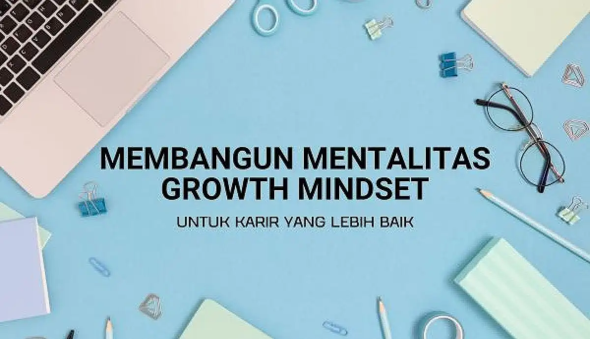 Mengapa Mindset Growth Penting untuk Pekerja di Industri Apapun Tahun Ini_11zon Mengapa Mindset Growth Penting untuk Pekerja di Industri Apapun Tahun Ini